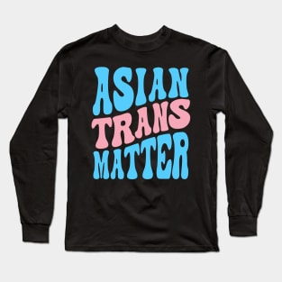 Asian Trans Matter Long Sleeve T-Shirt